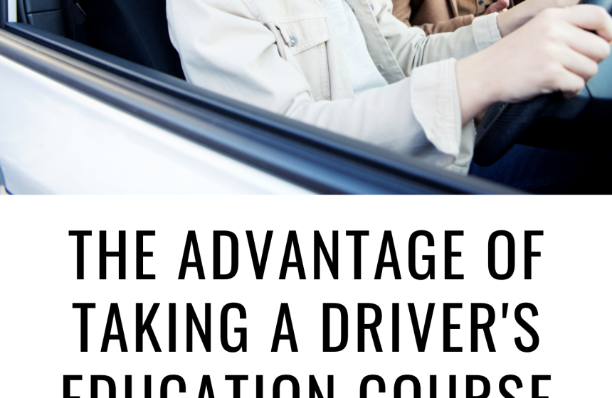 The Advantages of Taking a Driver’s Education Course for New Drivers