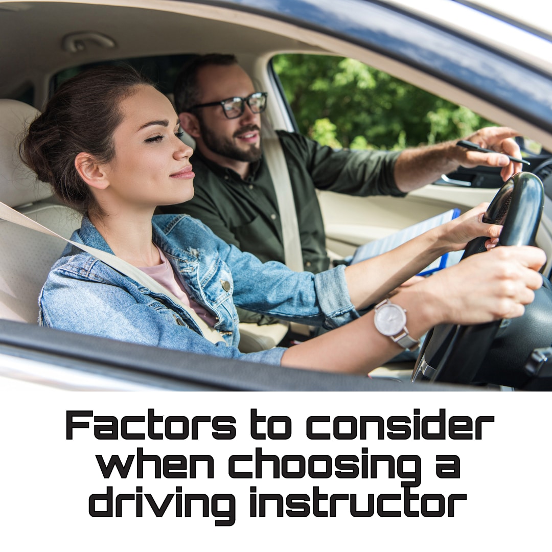 Factors to consider when choosing a driving instructor: